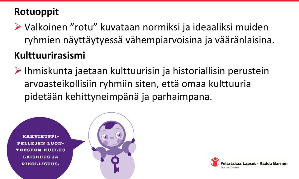 Kulttuurirasismi Ihmiskunta jaetaan kulttuurisin ja historiallisin