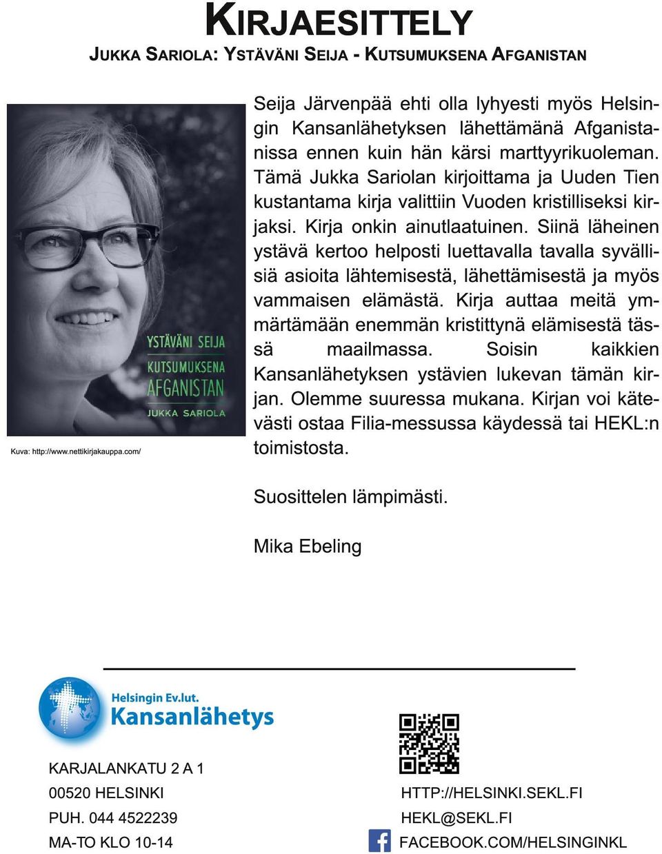 Tämä Jukka Sariolan kirjoittama ja Uuden Tien kustantama kirja valittiin Vuoden kristilliseksi kirjaksi. Kirja onkin ainutlaatuinen.