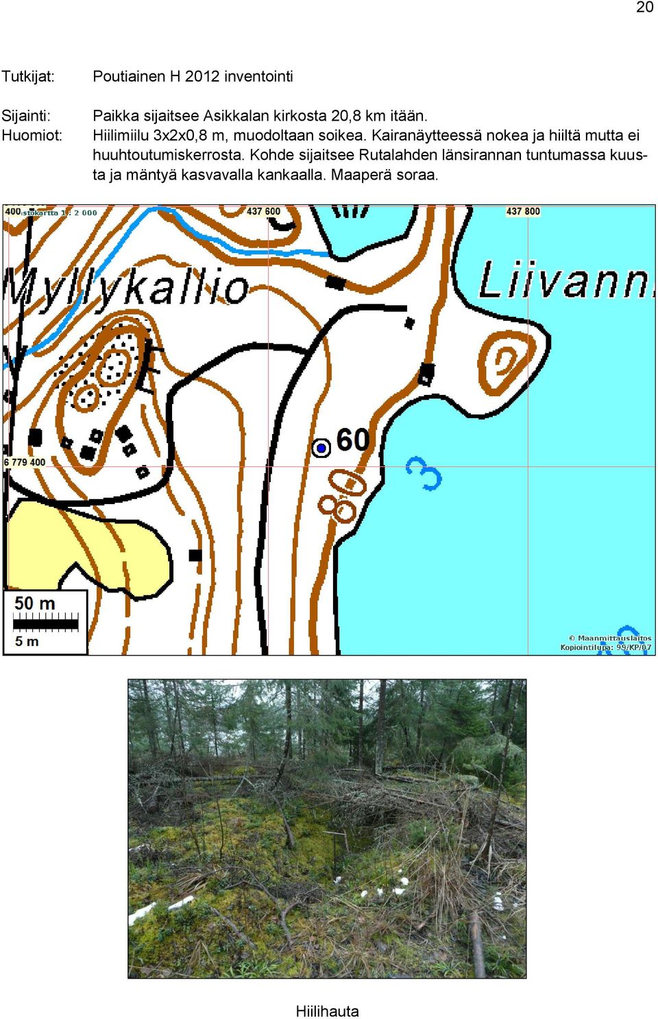 Kairanäytteessä nokea ja hiiltä mutta ei huuhtoutumiskerrosta.