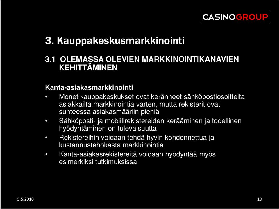 sähköpostiosoitteita asiakkailta markkinointia varten, mutta rekisterit ovat suhteessa asiakasmääriin pieniä Sähköposti- ja