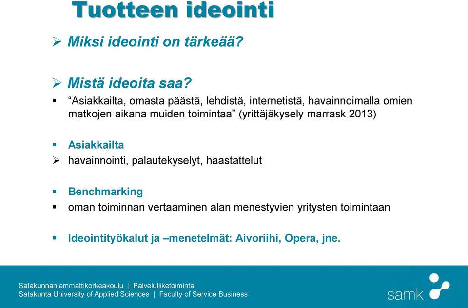 toimintaa (yrittäjäkysely marrask 2013) Asiakkailta havainnointi, palautekyselyt, haastattelut