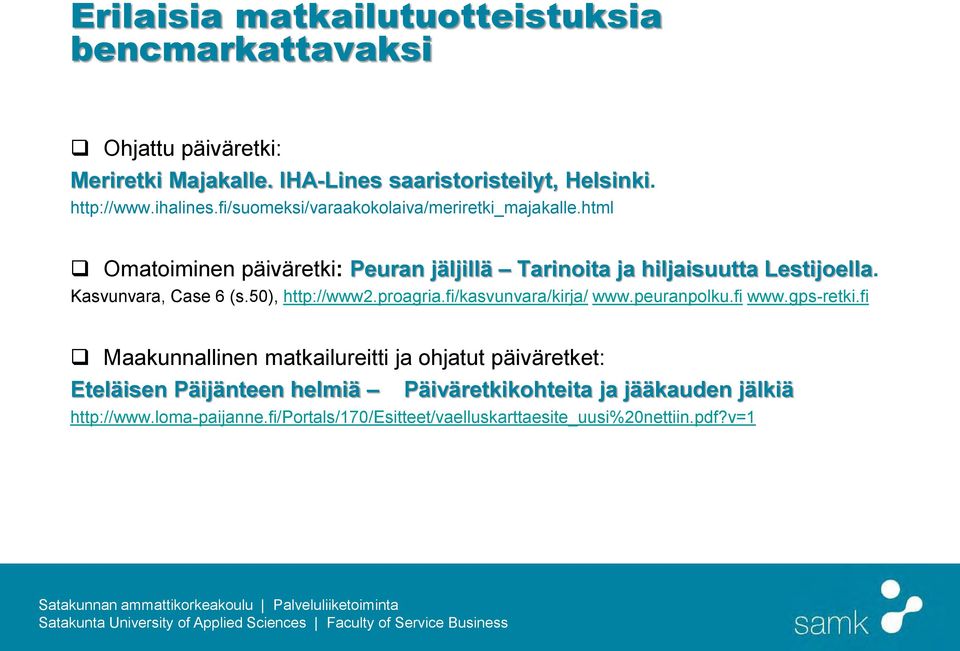 Kasvunvara, Case 6 (s.50), http://www2.proagria.fi/kasvunvara/kirja/ www.peuranpolku.fi www.gps-retki.