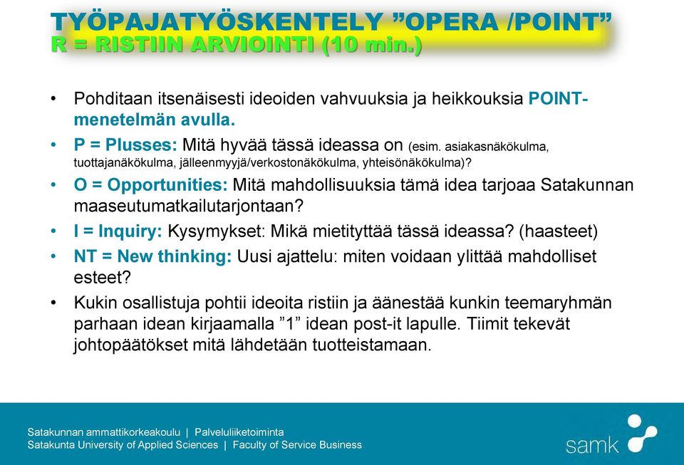 O = Opportunities: Mitä mahdollisuuksia tämä idea tarjoaa Satakunnan maaseutumatkailutarjontaan? I = Inquiry: Kysymykset: Mikä mietityttää tässä ideassa?