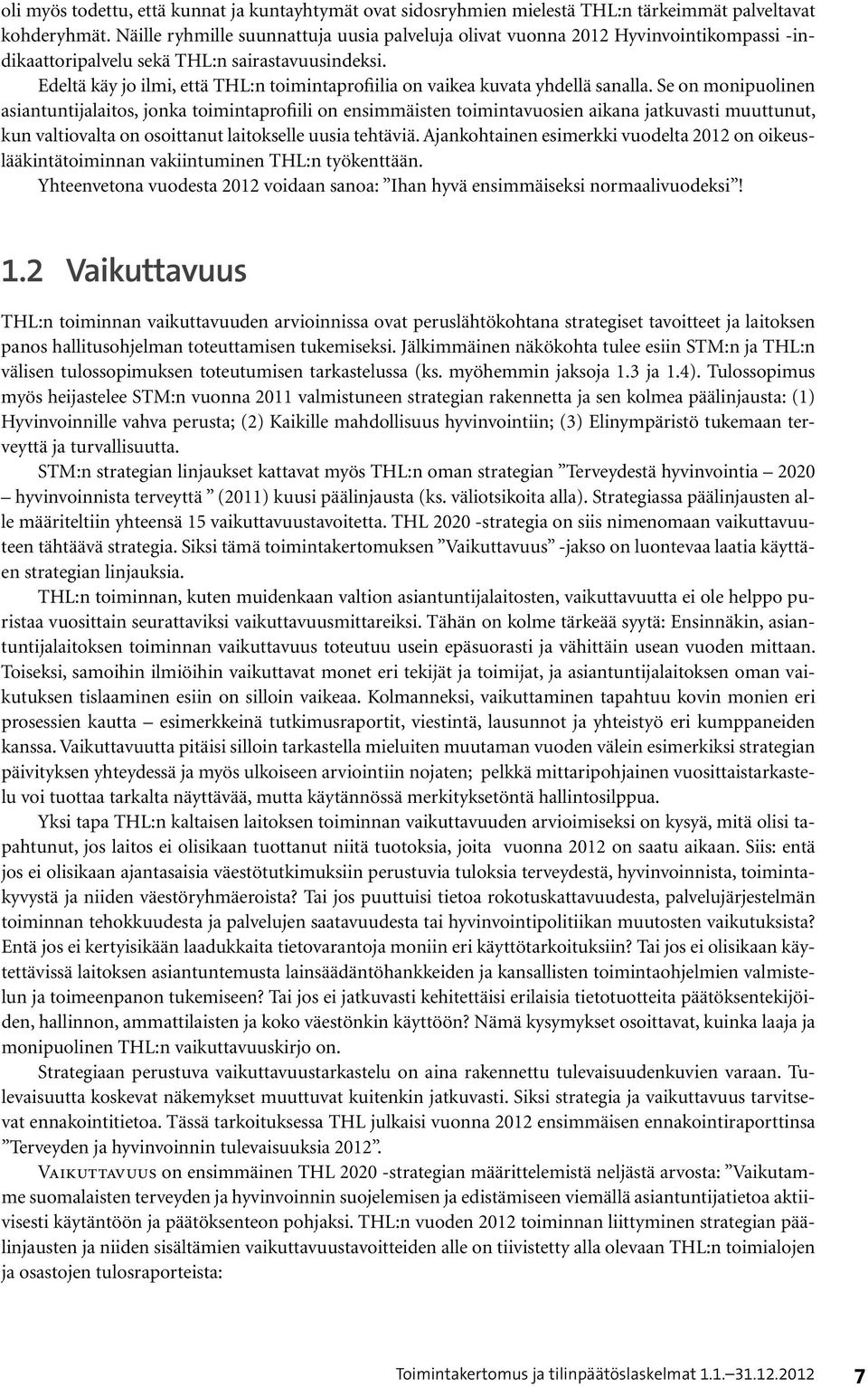 Edeltä käy jo ilmi, että THL:n toimintaprofiilia on vaikea kuvata yhdellä sanalla.