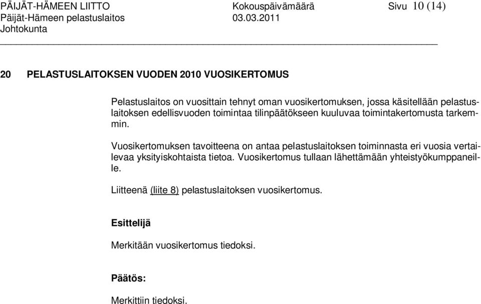 pelastuslaitoksen edellisvuoden toimintaa tilinpäätökseen kuuluvaa toimintakertomusta tarkemmin.
