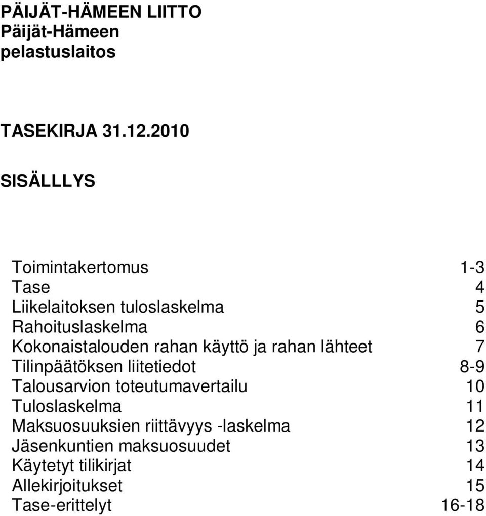 Kokonaistalouden rahan käyttö ja rahan lähteet 7 Tilinpäätöksen liitetiedot 8-9 Talousarvion