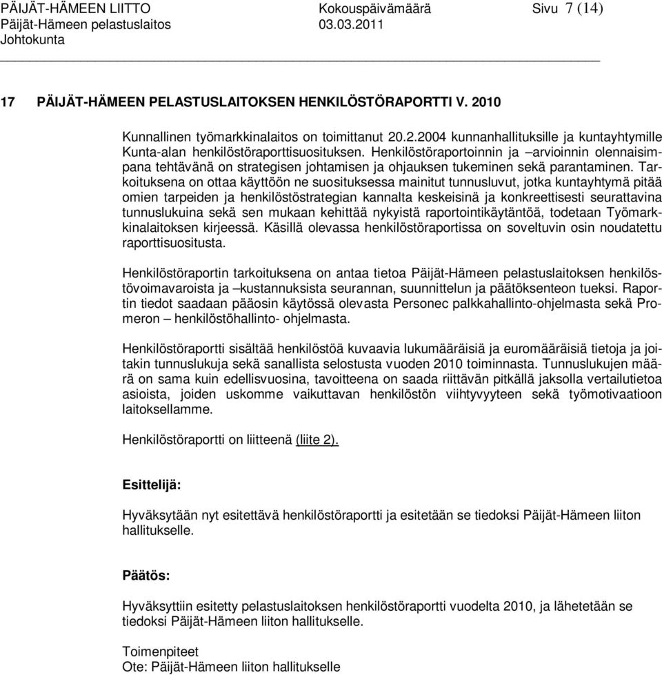 Henkilöstöraportoinnin ja arvioinnin olennaisimpana tehtävänä on strategisen johtamisen ja ohjauksen tukeminen sekä parantaminen.