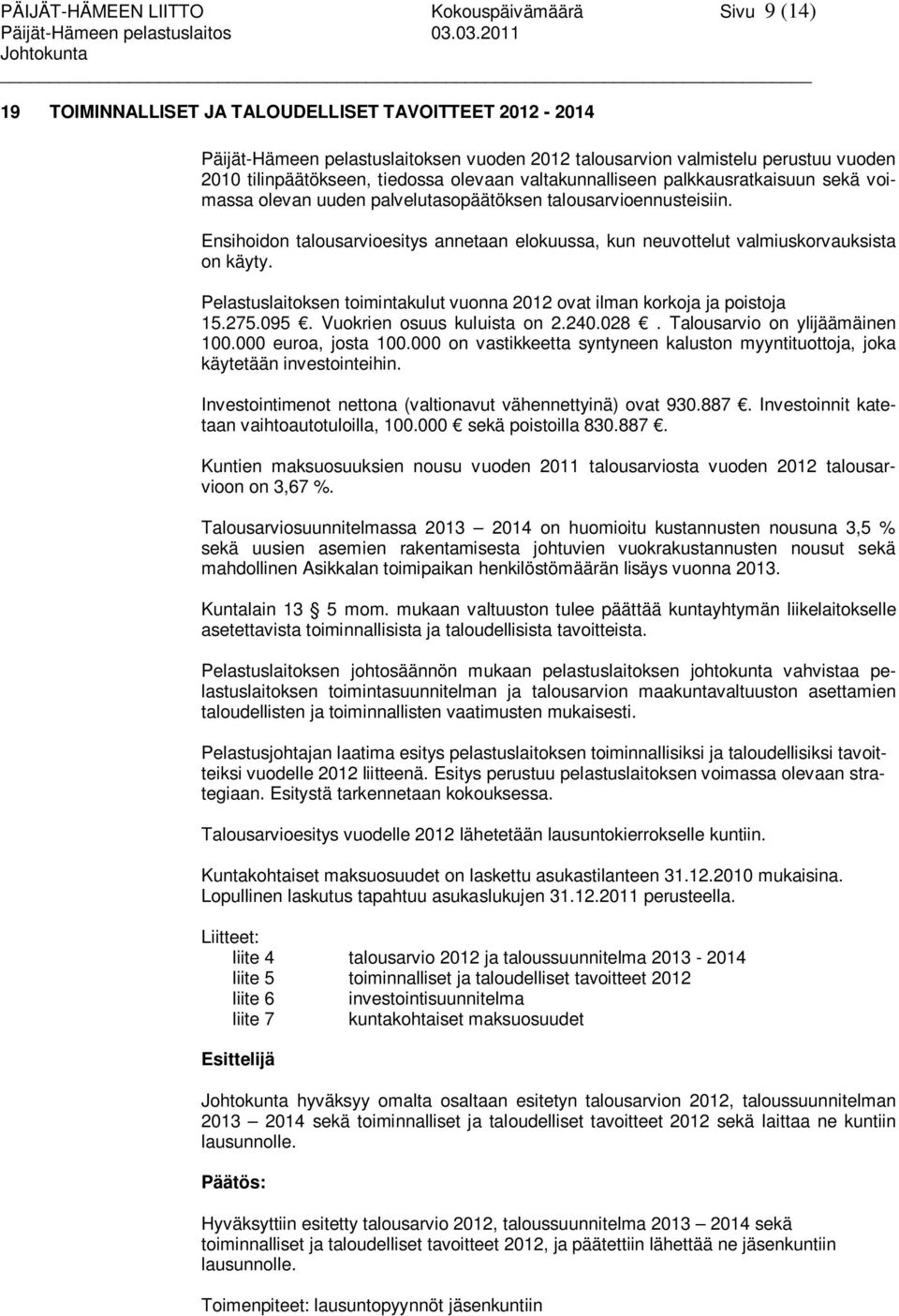 valtakunnalliseen palkkausratkaisuun sekä voimassa olevan uuden palvelutasopäätöksen talousarvioennusteisiin.