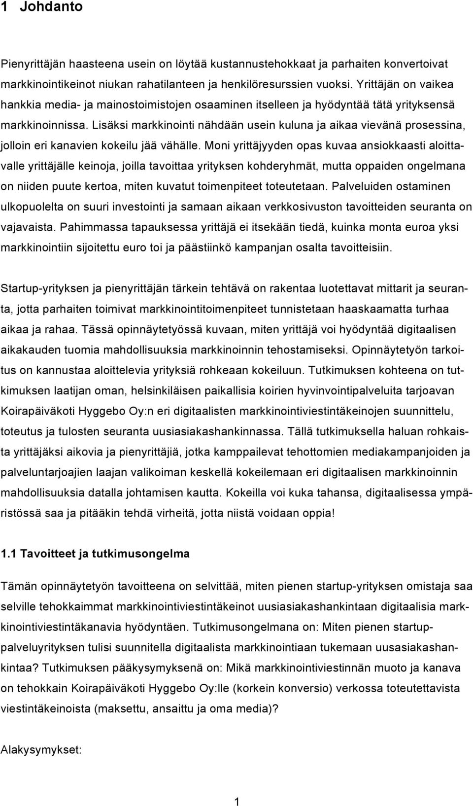 Lisäksi markkinointi nähdään usein kuluna ja aikaa vievänä prosessina, jolloin eri kanavien kokeilu jää vähälle.