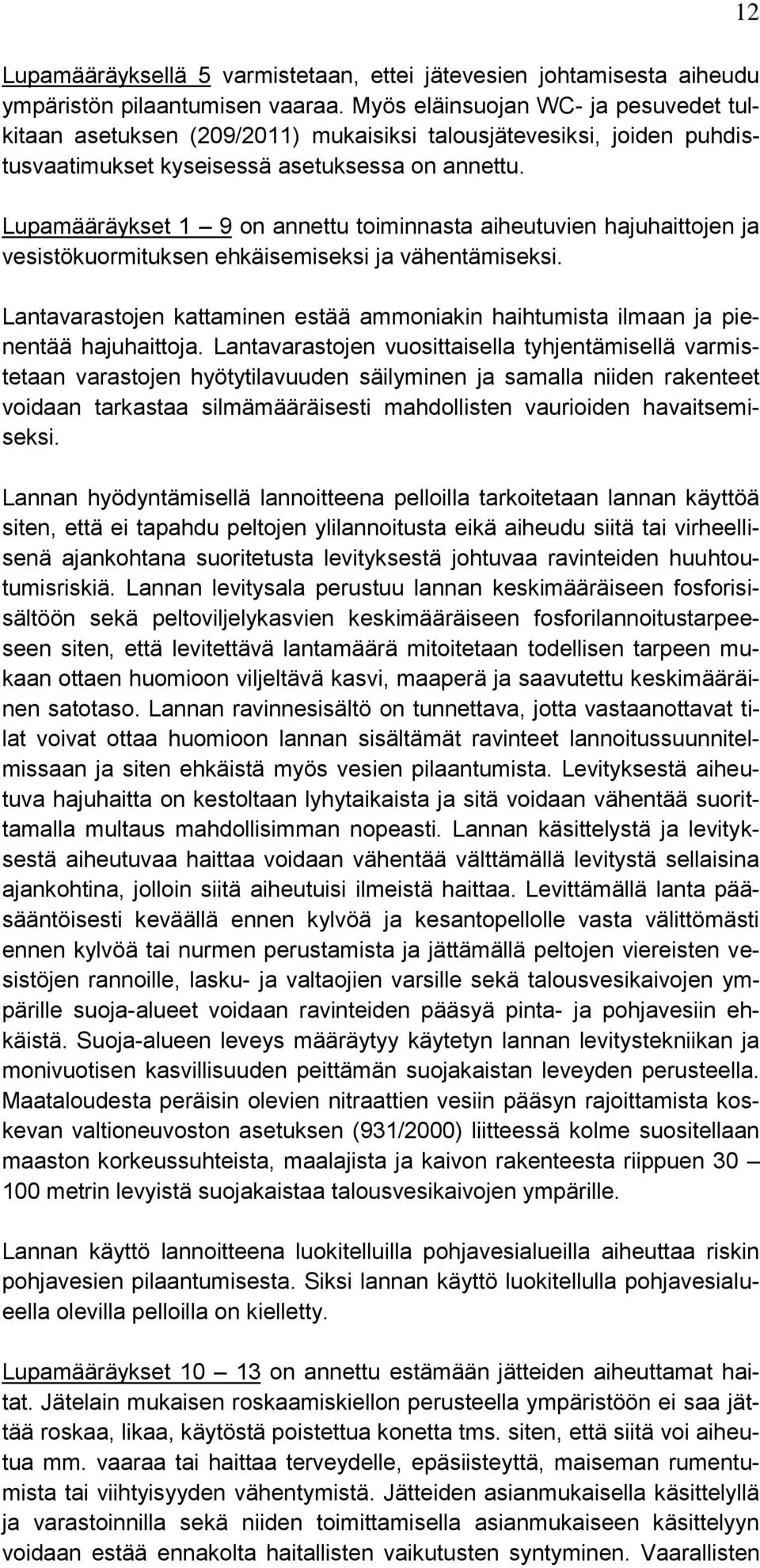 Lupamääräykset 1 9 on annettu toiminnasta aiheutuvien hajuhaittojen ja vesistökuormituksen ehkäisemiseksi ja vähentämiseksi.