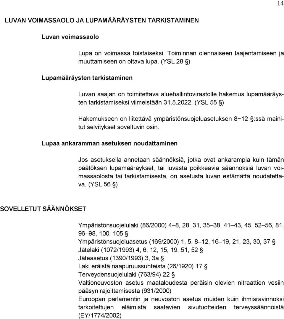 (YSL 55 ) Hakemukseen on liitettävä ympäristönsuojeluasetuksen 8 12 :ssä mainitut selvitykset soveltuvin osin.