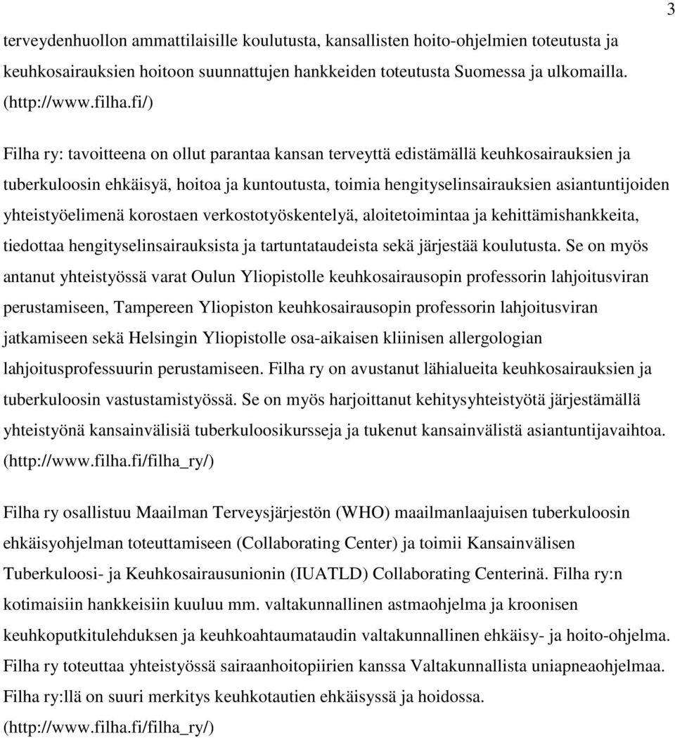 yhteistyöelimenä korostaen verkostotyöskentelyä, aloitetoimintaa ja kehittämishankkeita, tiedottaa hengityselinsairauksista ja tartuntataudeista sekä järjestää koulutusta.