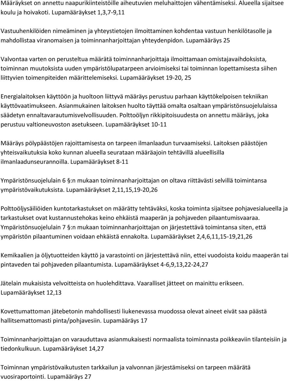 Lupamääräys 25 Valvontaa varten on perusteltua määrätä toiminnanharjoittaja ilmoittamaan omistajavaihdoksista, toiminnan muutoksista uuden ympäristölupatarpeen arvioimiseksi tai toiminnan