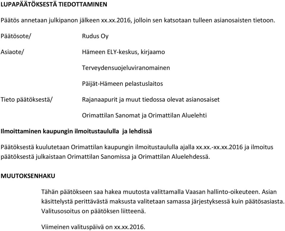 Sanomat ja Orimattilan Aluelehti Ilmoittaminen kaupungin ilmoitustaululla ja lehdissä Päätöksestä kuulutetaan Orimattilan kaupungin ilmoitustaululla ajalla xx.