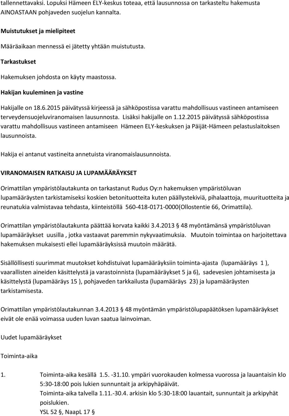 2015 päivätyssä kirjeessä ja sähköpostissa varattu mahdollisuus vastineen antamiseen terveydensuojeluviranomaisen lausunnosta. Lisäksi hakijalle on 1.12.