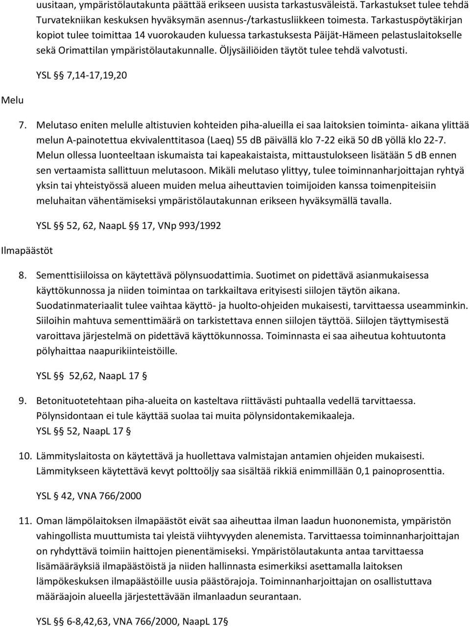 Öljysäiliöiden täytöt tulee tehdä valvotusti. YSL 7,14-17,19,20 Melu 7.