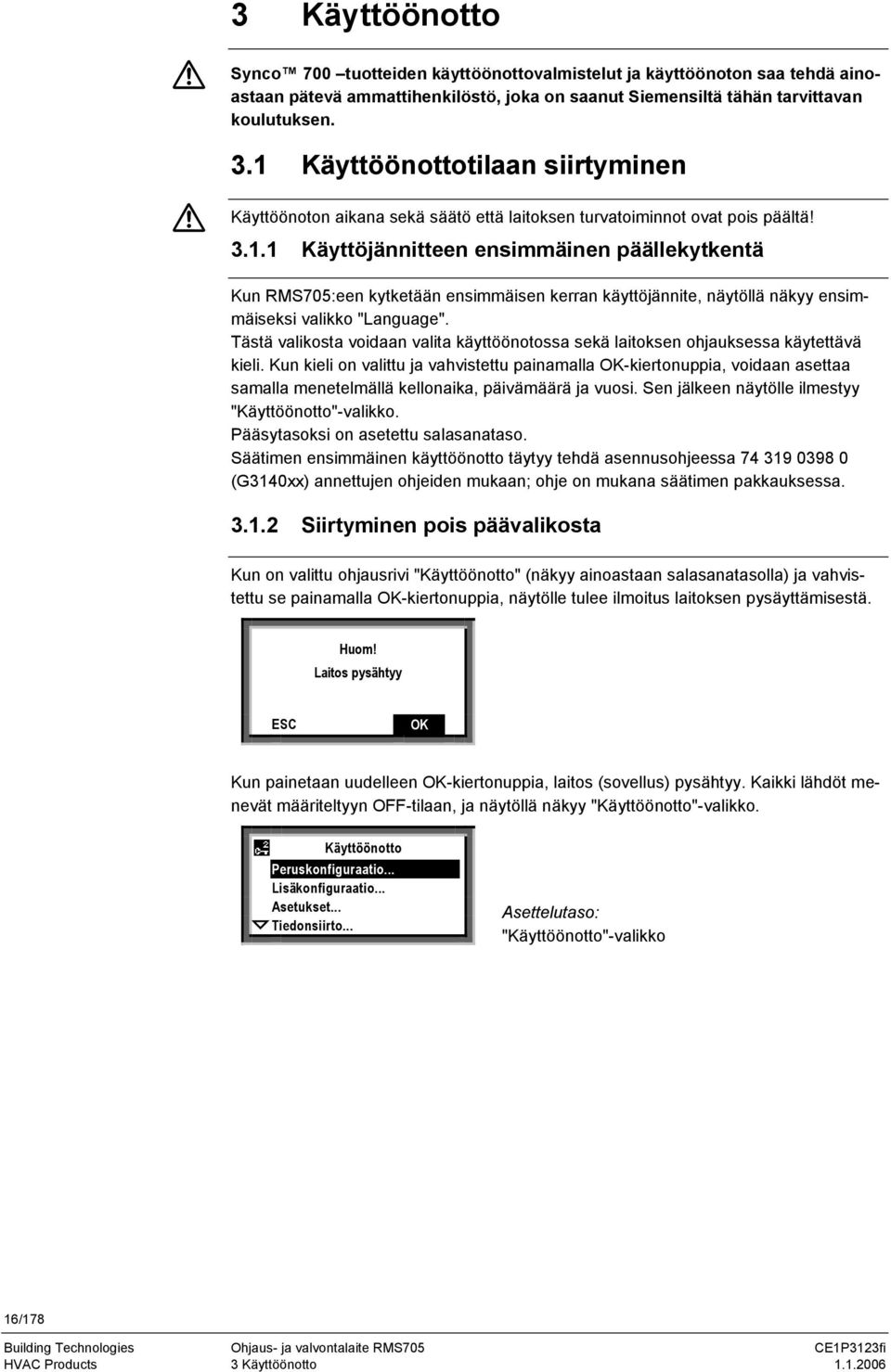 Tästä valikosta voiaan valita käyttöönotossa sekä laitoksen ohjauksessa käytettävä kieli.