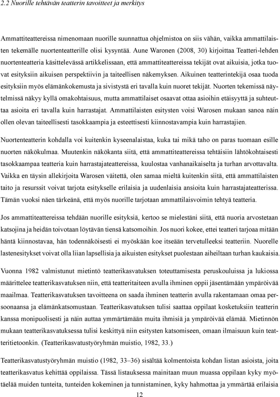 taiteellisen näkemyksen. Aikuinen teatterintekijä osaa tuoda esityksiin myös elämänkokemusta ja sivistystä eri tavalla kuin nuoret tekijät.