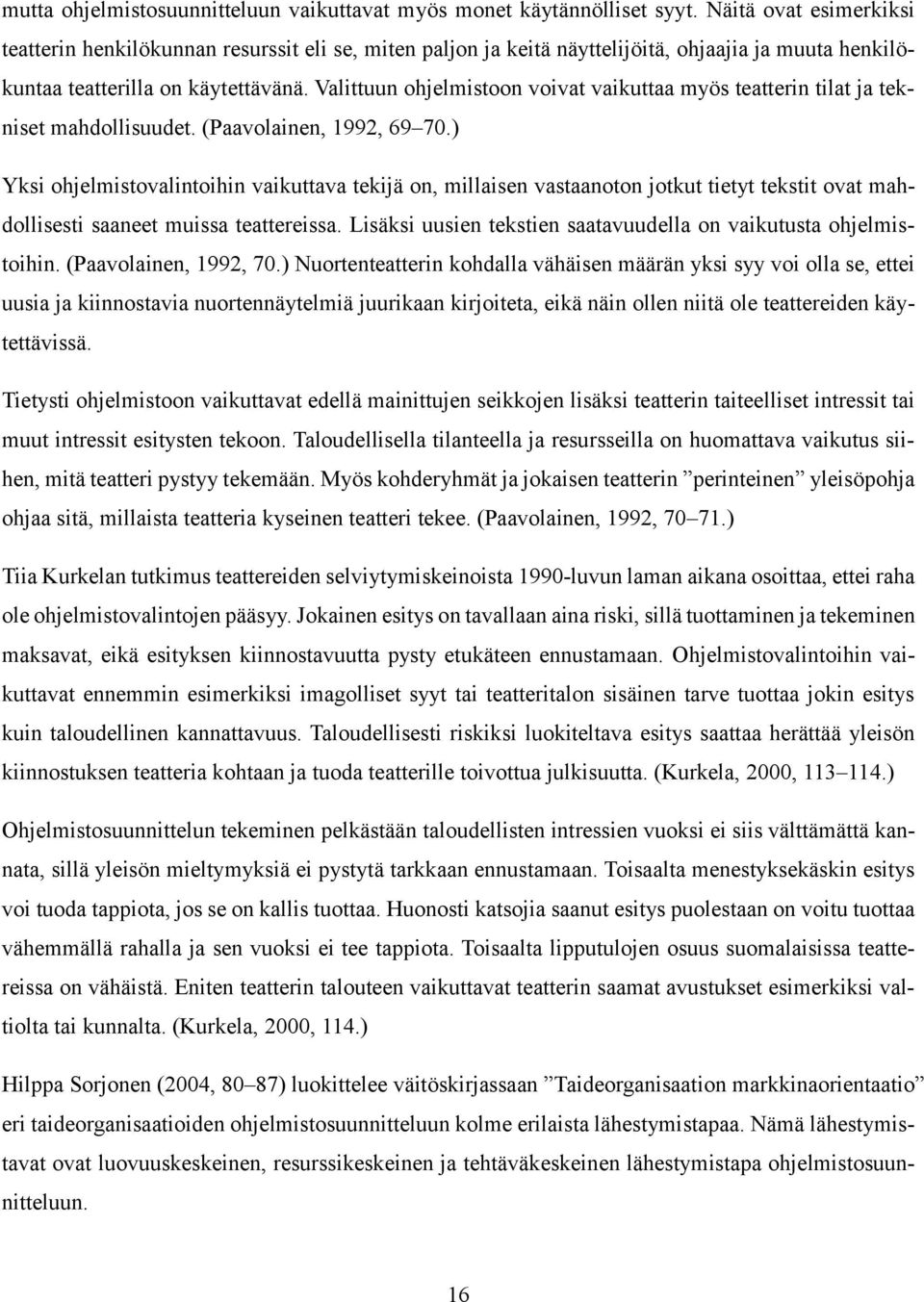 Valittuun ohjelmistoon voivat vaikuttaa myös teatterin tilat ja tekniset mahdollisuudet. (Paavolainen, 1992, 69 70.