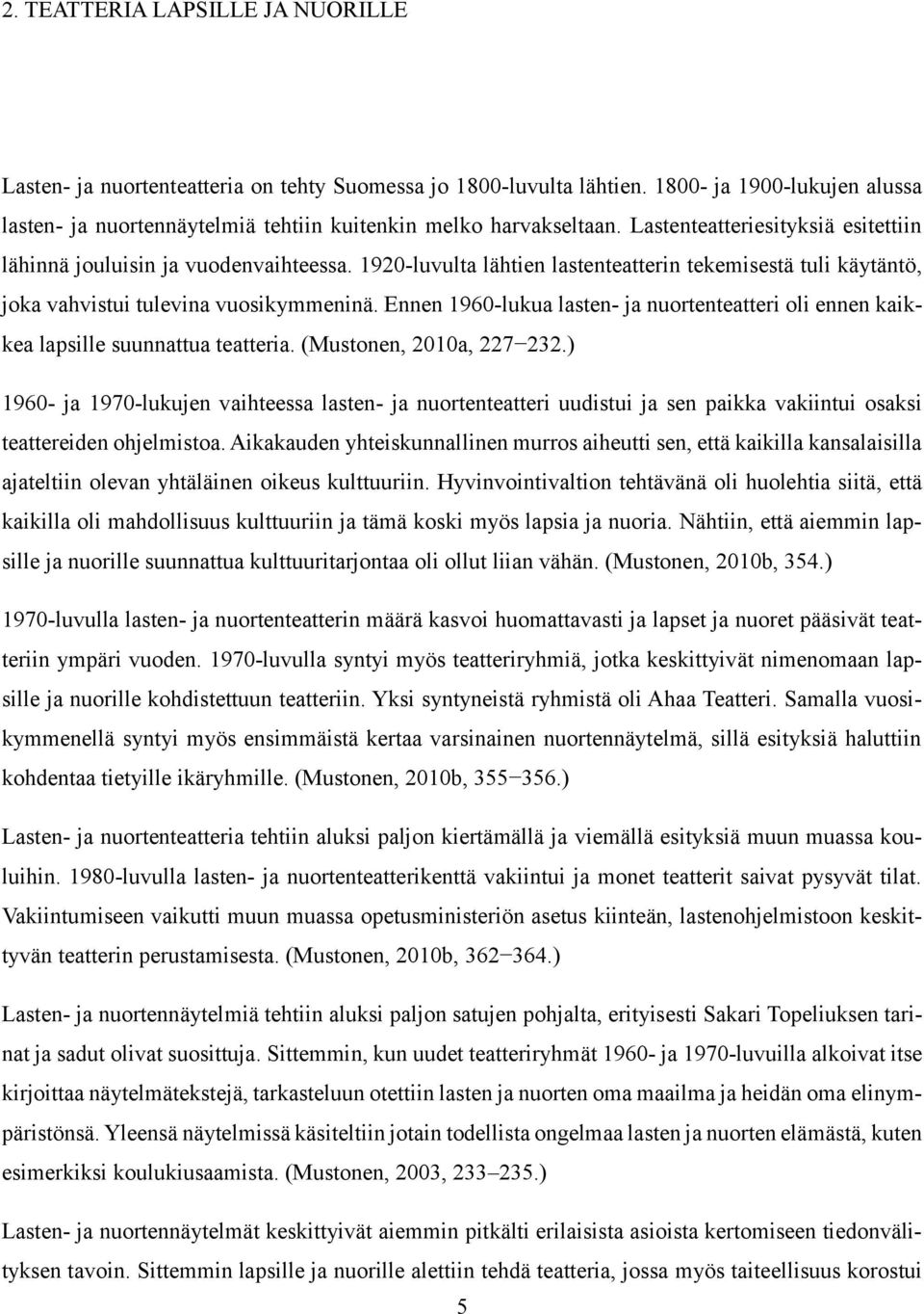 Ennen 1960-lukua lasten- ja nuortenteatteri oli ennen kaikkea lapsille suunnattua teatteria. (Mustonen, 2010a, 227 232.