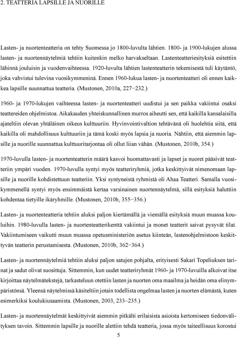 Ennen 1960-lukua lasten- ja nuortenteatteri oli ennen kaikkea lapsille suunnattua teatteria. (Mustonen, 2010a, 227 232.