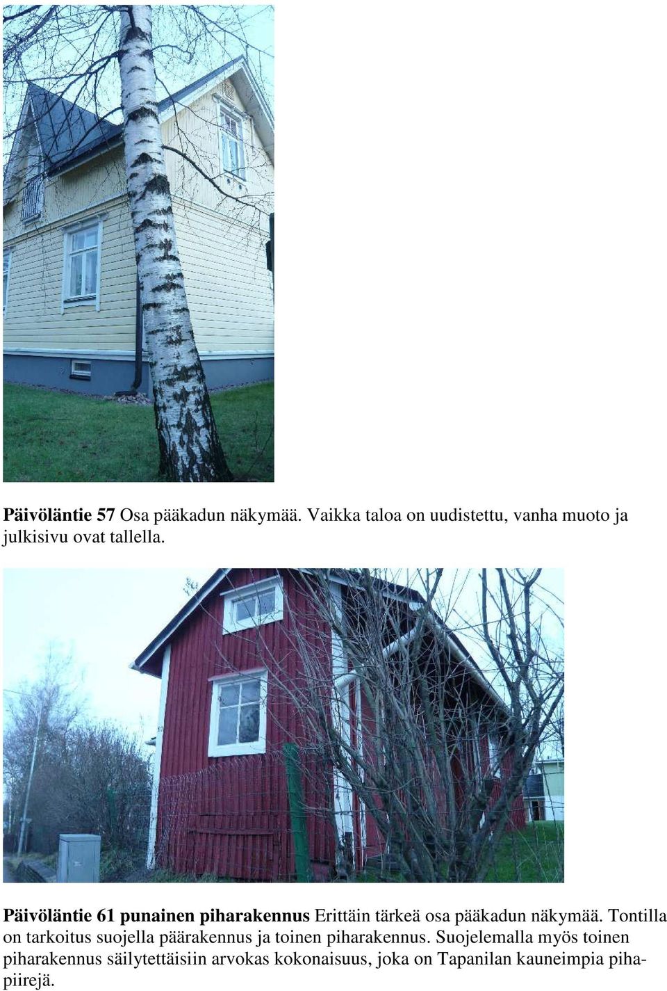 Päivöläntie 61 punainen piharakennus Erittäin tärkeä osa pääkadun näkymää.
