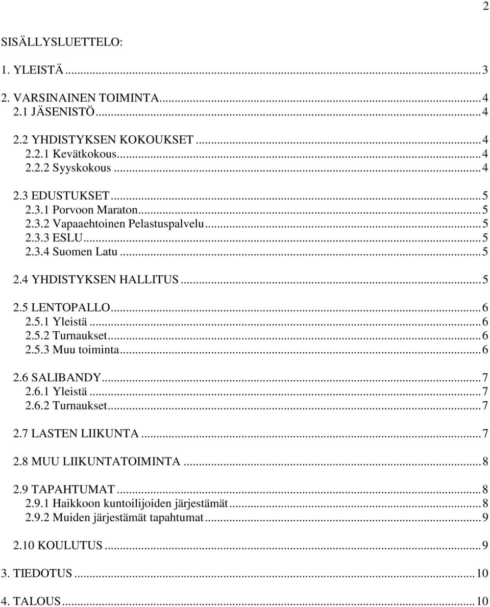 ..6 2.5.2 Turnaukset...6 2.5.3 Muu toiminta...6 2.6 SALIBANDY...7 2.6.1 Yleistä...7 2.6.2 Turnaukset...7 2.7 LASTEN LIIKUNTA...7 2.8 MUU LIIKUNTATOIMINTA...8 2.