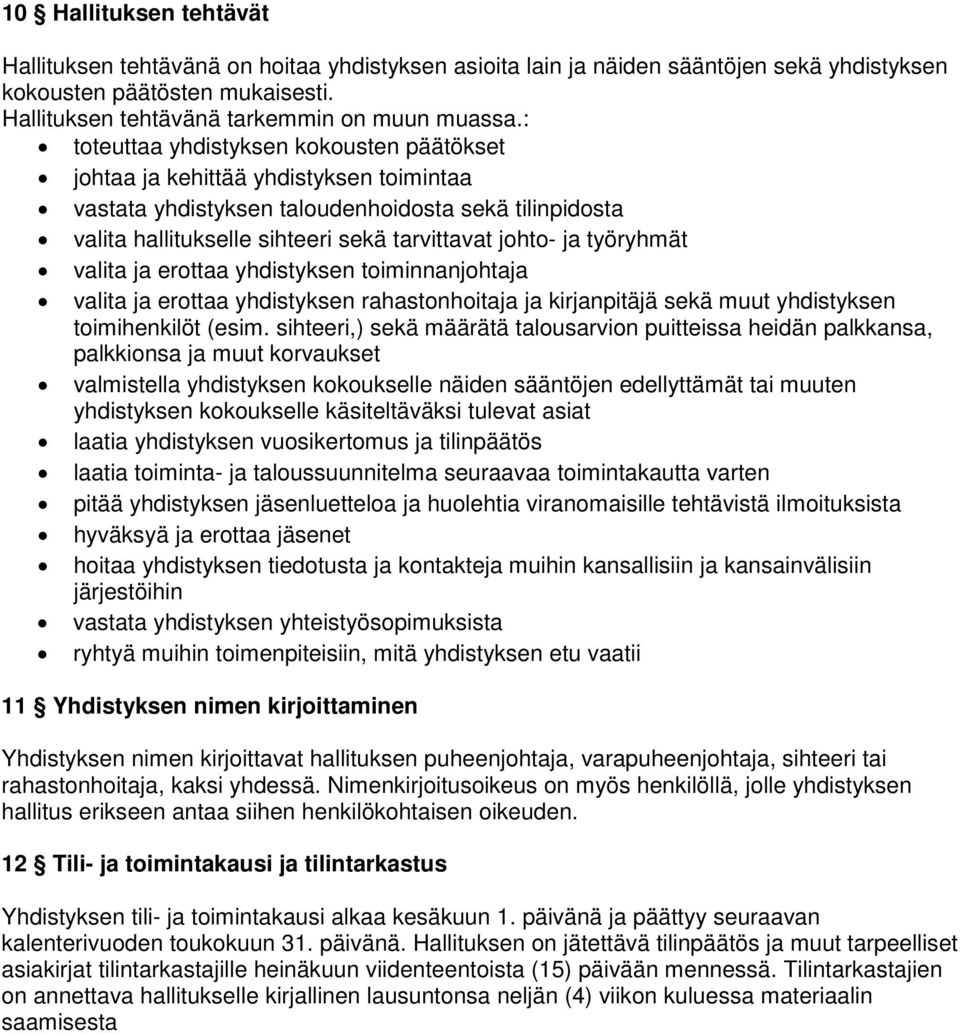 työryhmät valita ja erottaa yhdistyksen toiminnanjohtaja valita ja erottaa yhdistyksen rahastonhoitaja ja kirjanpitäjä sekä muut yhdistyksen toimihenkilöt (esim.