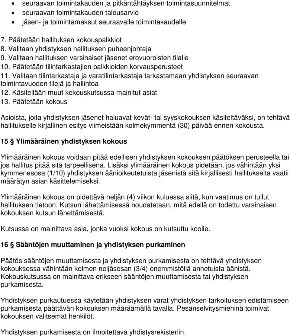 Valitaan tilintarkastaja ja varatilintarkastaja tarkastamaan yhdistyksen seuraavan toimintavuoden tilejä ja hallintoa 12. Käsitellään muut kokouskutsussa mainitut asiat 13.