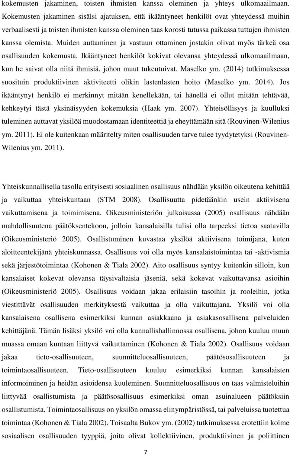 olemista. Muiden auttaminen ja vastuun ottaminen jostakin olivat myös tärkeä osa osallisuuden kokemusta.