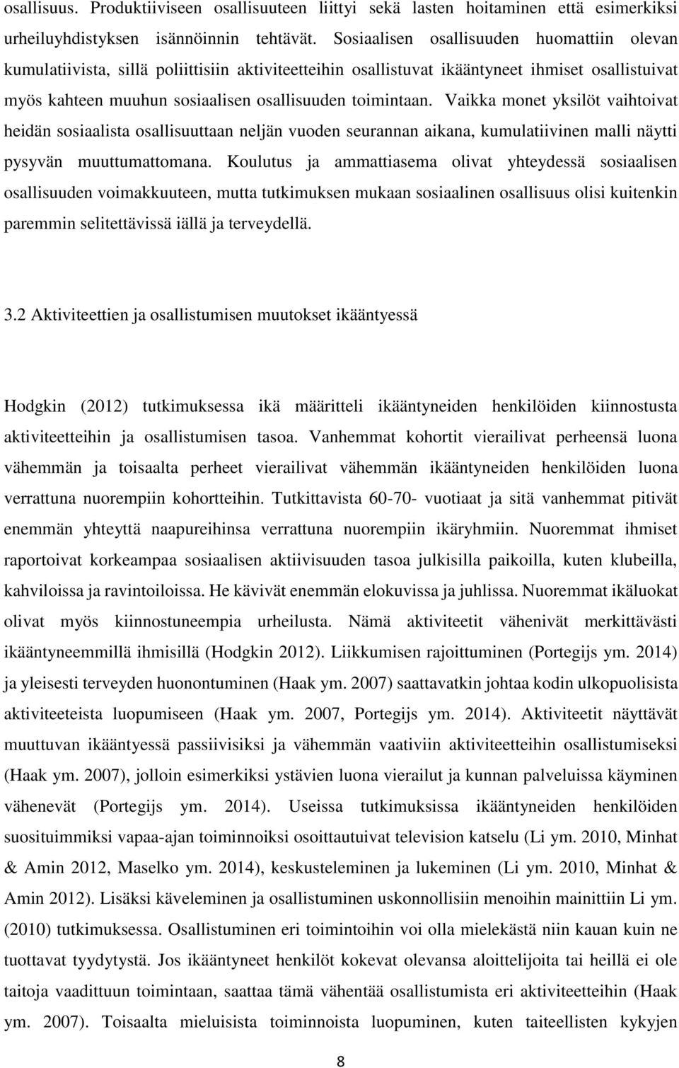 Vaikka monet yksilöt vaihtoivat heidän sosiaalista osallisuuttaan neljän vuoden seurannan aikana, kumulatiivinen malli näytti pysyvän muuttumattomana.