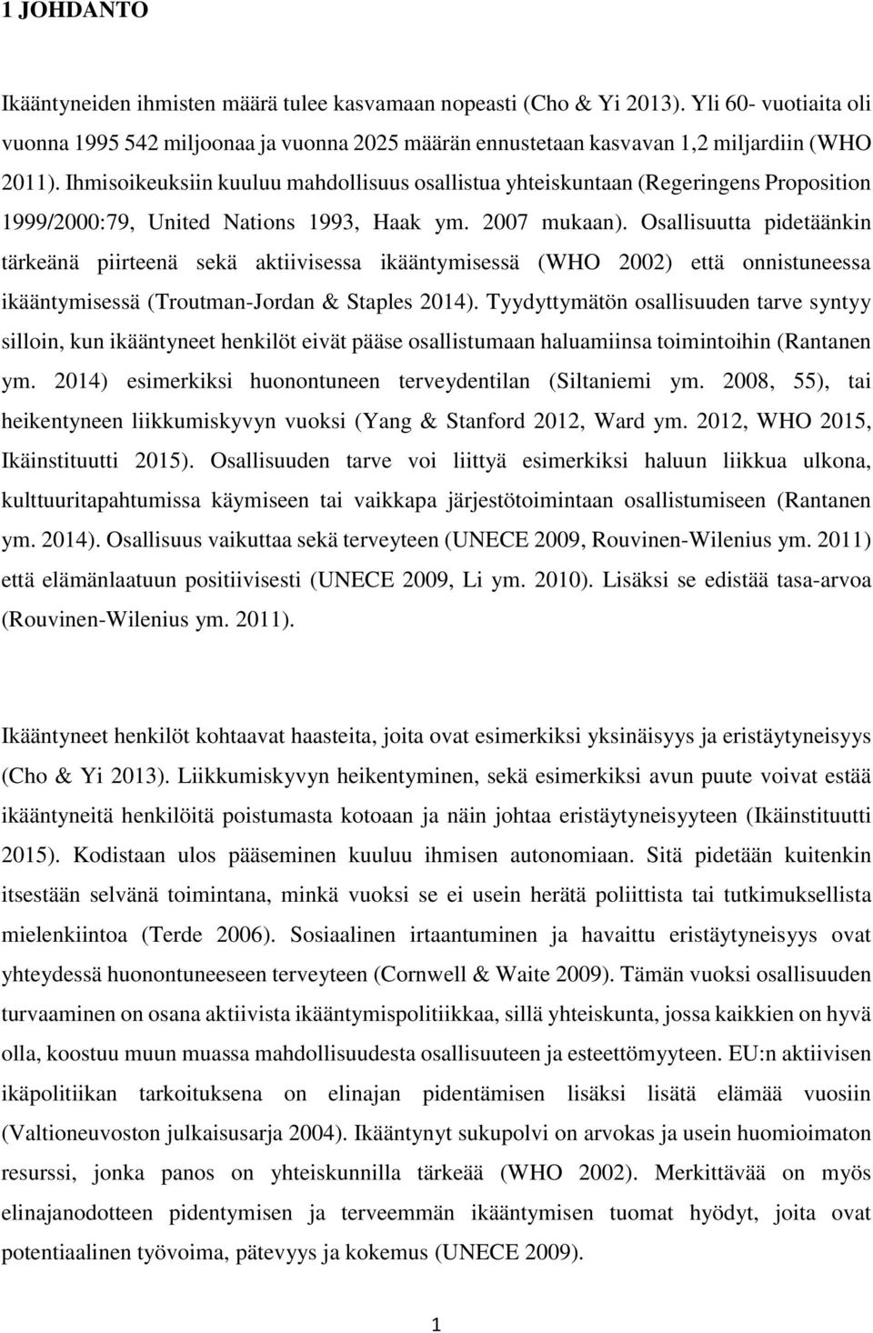 Osallisuutta pidetäänkin tärkeänä piirteenä sekä aktiivisessa ikääntymisessä (WHO 2002) että onnistuneessa ikääntymisessä (Troutman-Jordan & Staples 2014).