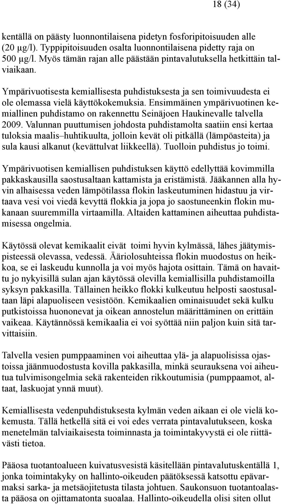 Ensimmäinen ympärivuotinen kemiallinen puhdistamo on rakennettu Seinäjoen Haukinevalle talvella 2009.