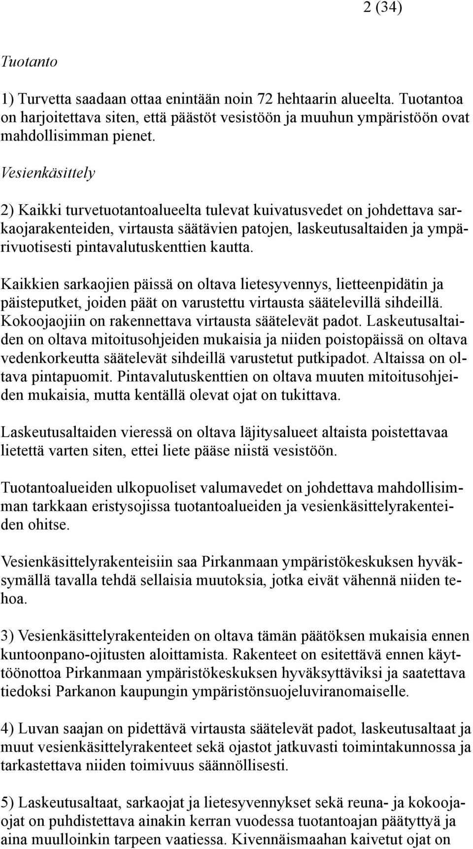 Kaikkien sarkaojien päissä on oltava lietesyvennys, lietteenpidätin ja päisteputket, joiden päät on varustettu virtausta säätelevillä sihdeillä.