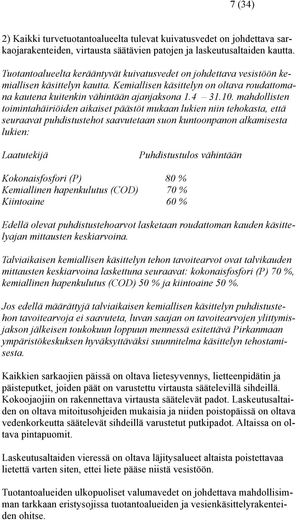 mahdollisten toimintahäiriöiden aikaiset päästöt mukaan lukien niin tehokasta, että seuraavat puhdistustehot saavutetaan suon kuntoonpanon alkamisesta lukien: Laatutekijä Puhdistustulos vähintään