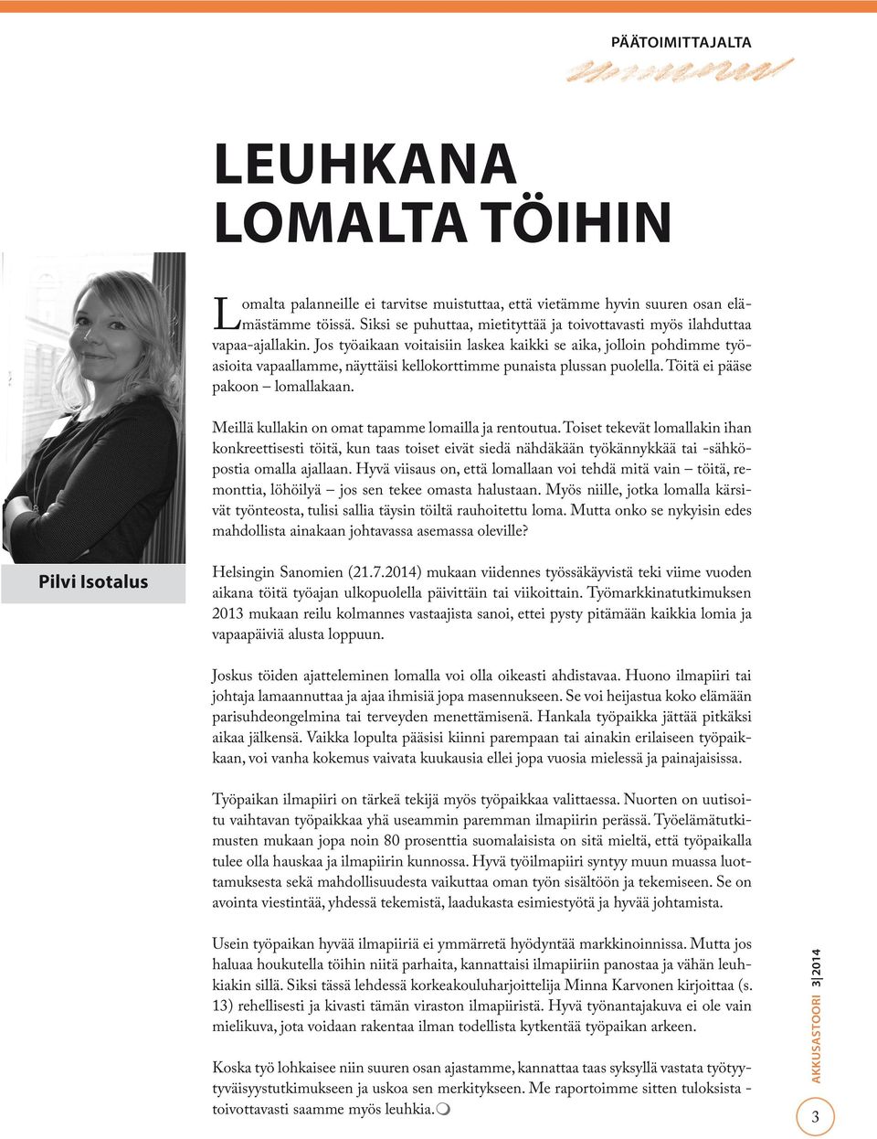 Jos työaikaan voitaisiin laskea kaikki se aika, jolloin pohdimme työasioita vapaallamme, näyttäisi kellokorttimme punaista plussan puolella. Töitä ei pääse pakoon lomallakaan.