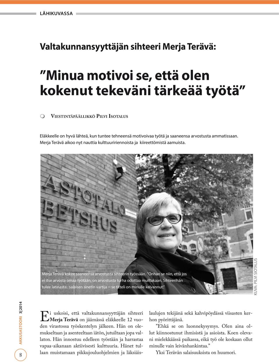 Onhan se niin, että jos ei itse arvosta omaa työtään, on arvostusta turha odottaa muiltakaan. Sihteerihän tulee latinasta: salaisen sinetin vartija se titteli on minulle kelvannut.