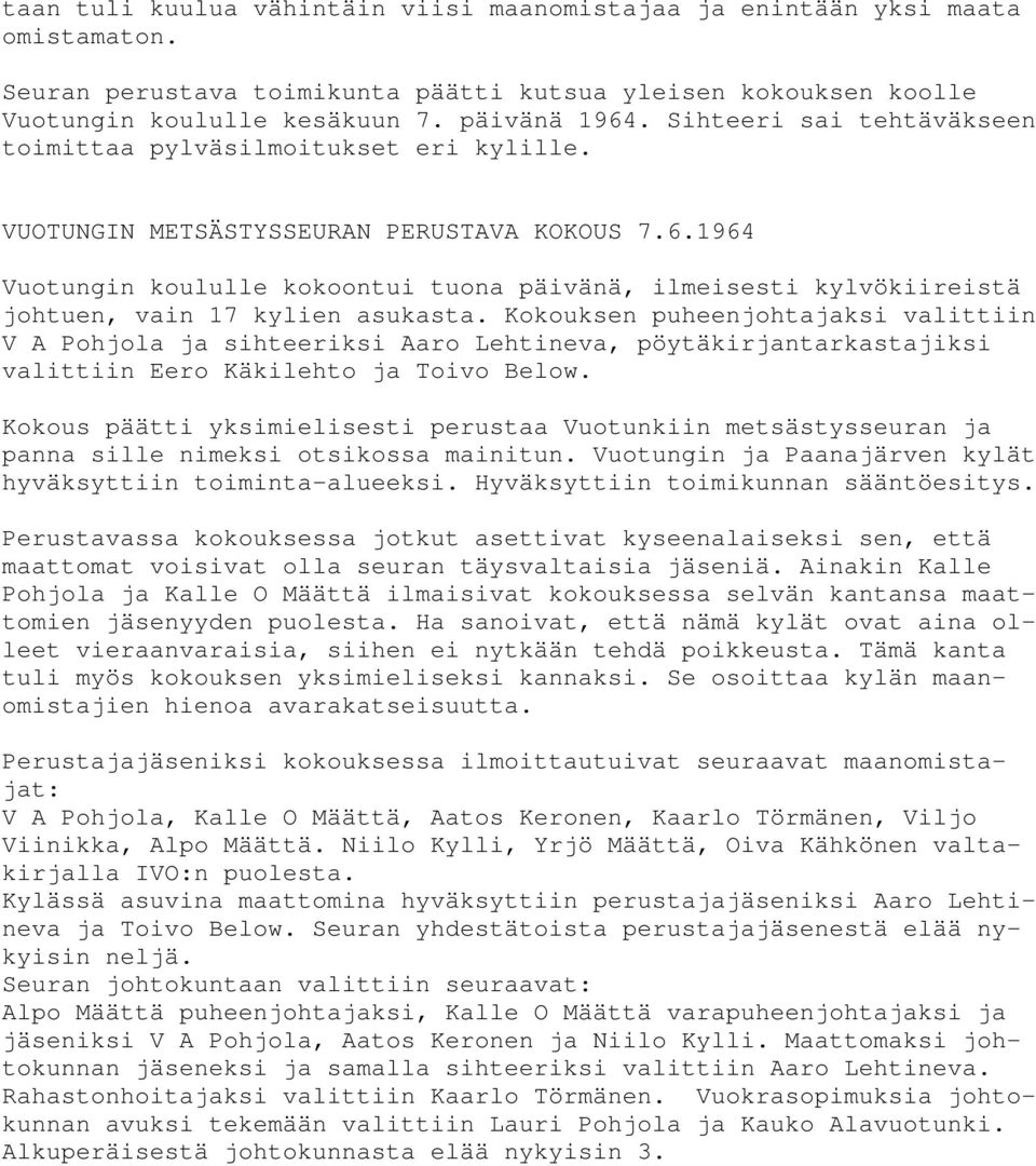 1964 Vuotungin koululle kokoontui tuona päivänä, ilmeisesti kylvökiireistä johtuen, vain 17 kylien asukasta.