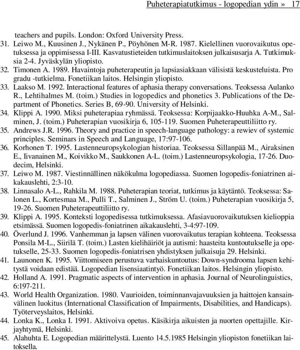 Havaintoja puheterapeutin ja lapsiasiakkaan välisistä keskusteluista. Pro gradu -tutkielma. Fonetiikan laitos. Helsingin yliopisto. 33. Laakso M. 1992.