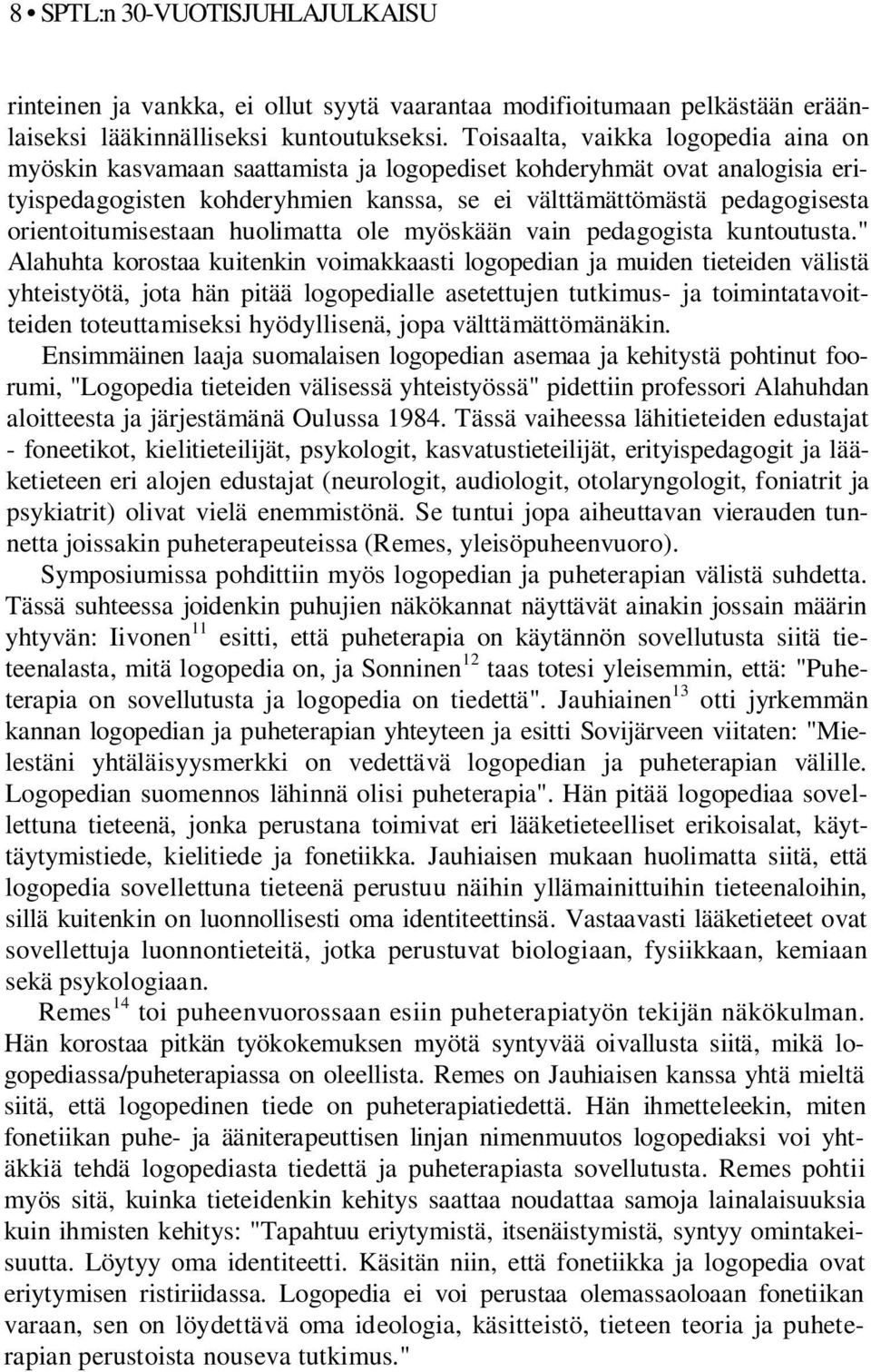 orientoitumisestaan huolimatta ole myöskään vain pedagogista kuntoutusta.