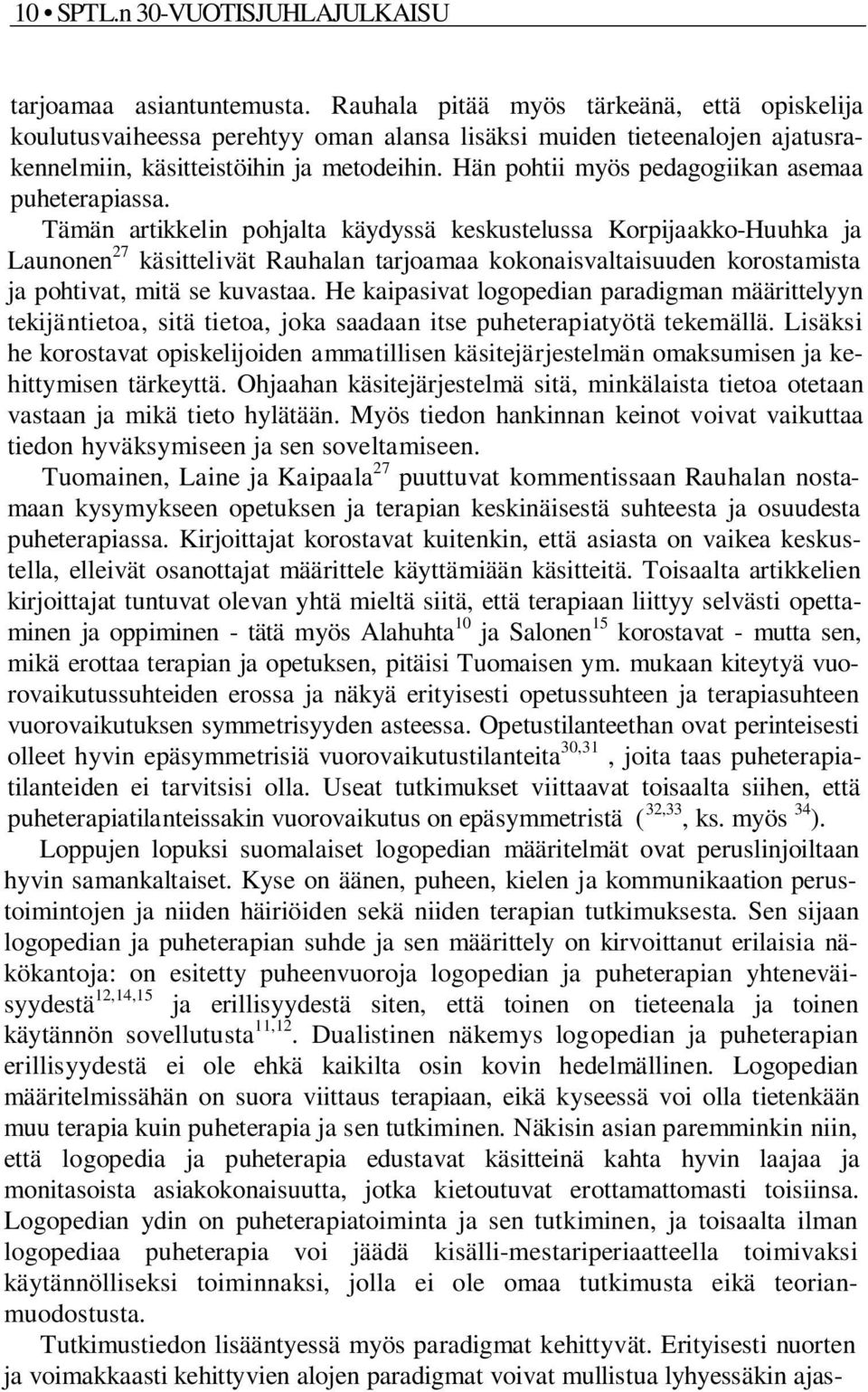 Hän pohtii myös pedagogiikan asemaa puheterapiassa.