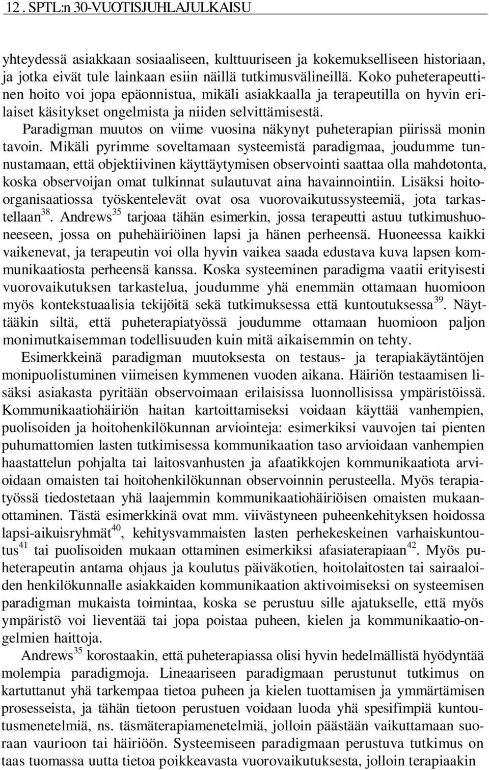 Paradigman muutos on viime vuosina näkynyt puheterapian piirissä monin tavoin.