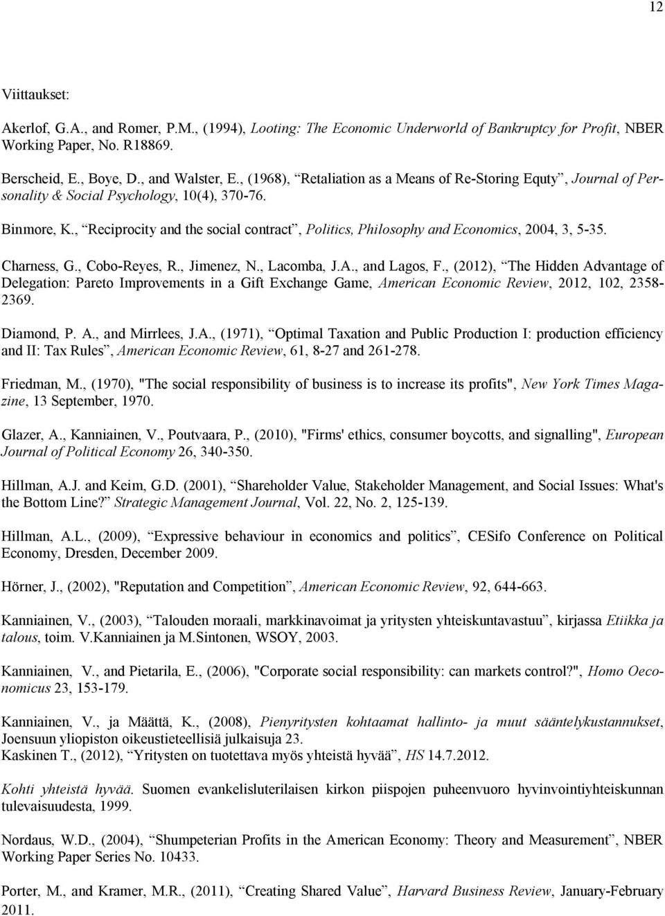 , Reciprocity and the social contract, Politics, Philosophy and Economics, 2004, 3, 5-35. Charness, G., Cobo-Reyes, R., Jimenez, N., Lacomba, J.A., and Lagos, F.