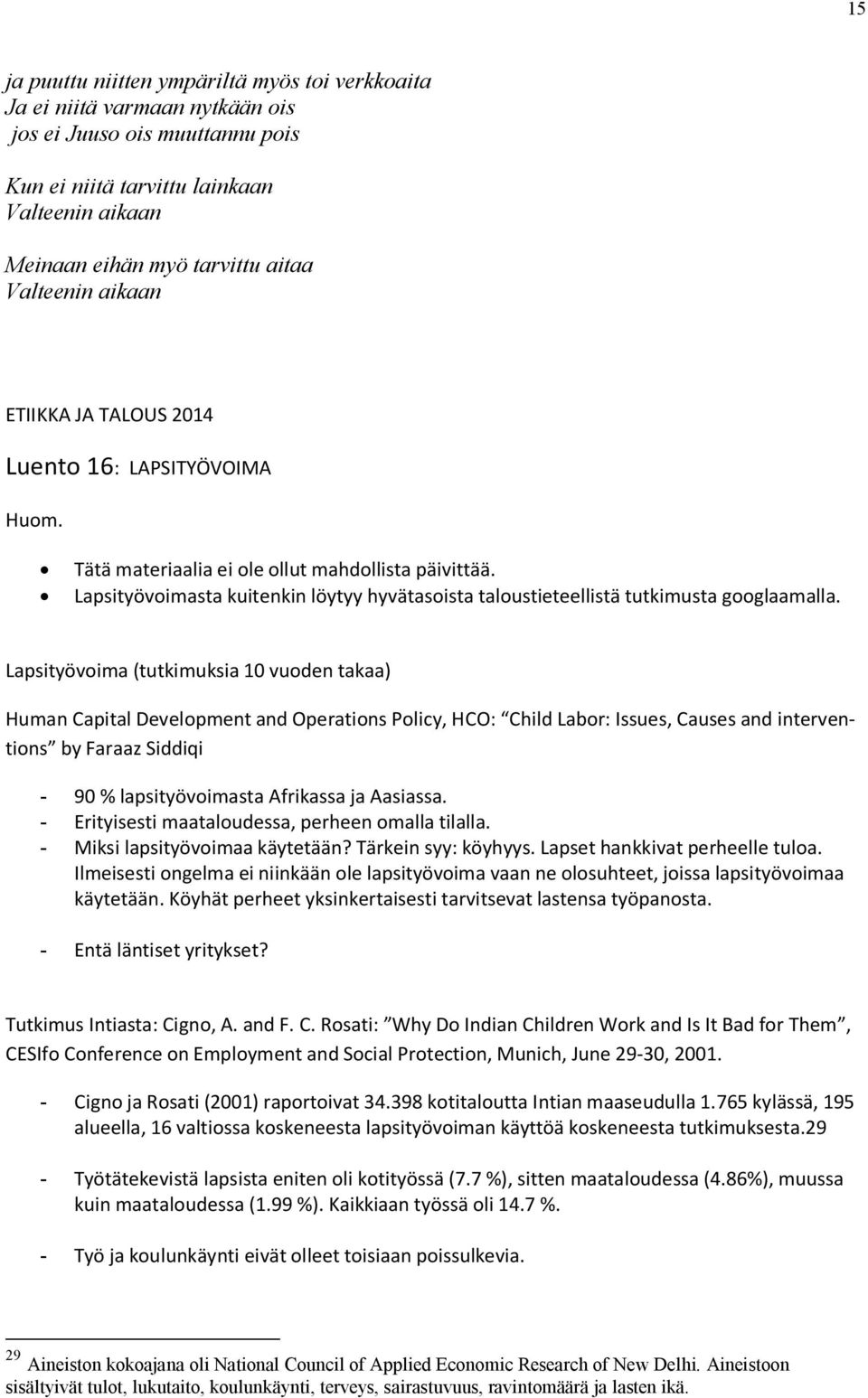 Lapsityövoimasta kuitenkin löytyy hyvätasoista taloustieteellistä tutkimusta googlaamalla.