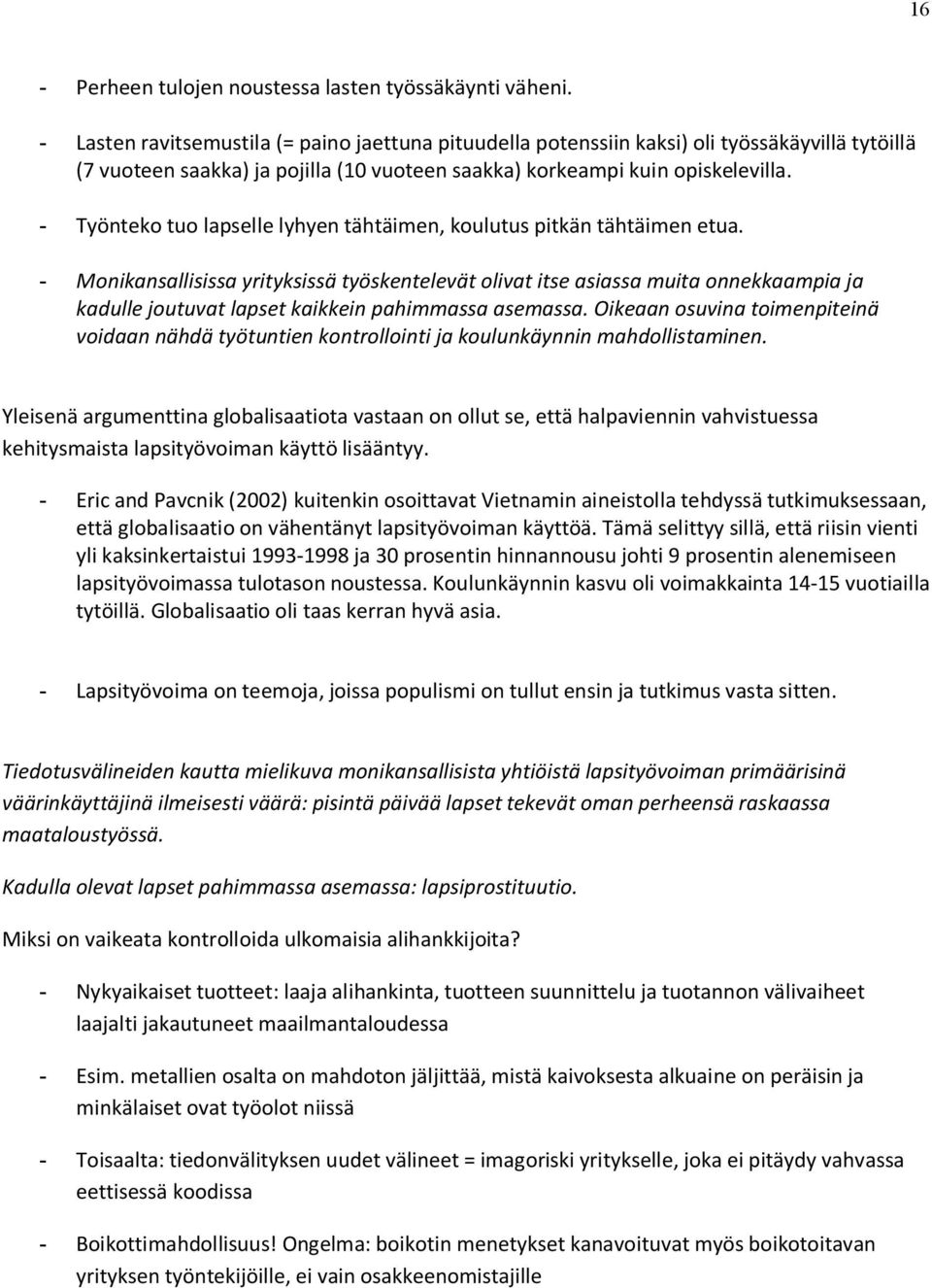 - Työnteko tuo lapselle lyhyen tähtäimen, koulutus pitkän tähtäimen etua.