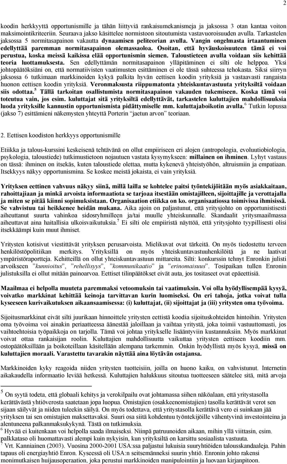 Vangin ongelmasta irtaantuminen edellyttää paremman normitasapainon olemassaoloa. Osoitan, että hyväuskoisuuteen tämä ei voi perustua, koska meissä kaikissa elää opportunismin siemen.