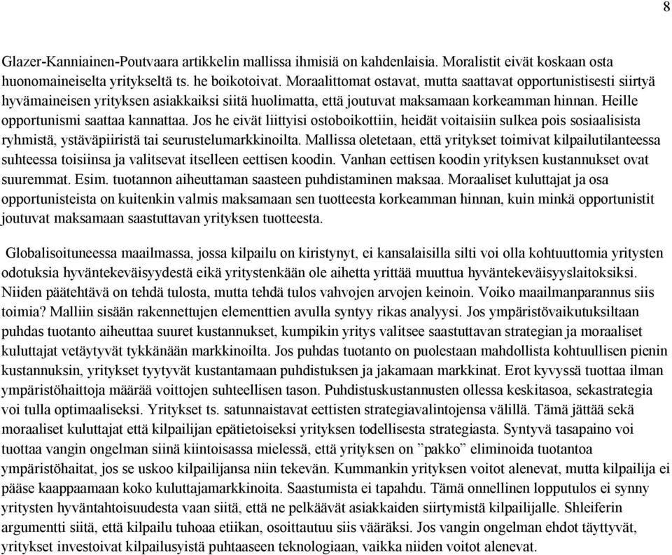 Jos he eivät liittyisi ostoboikottiin, heidät voitaisiin sulkea pois sosiaalisista ryhmistä, ystäväpiiristä tai seurustelumarkkinoilta.