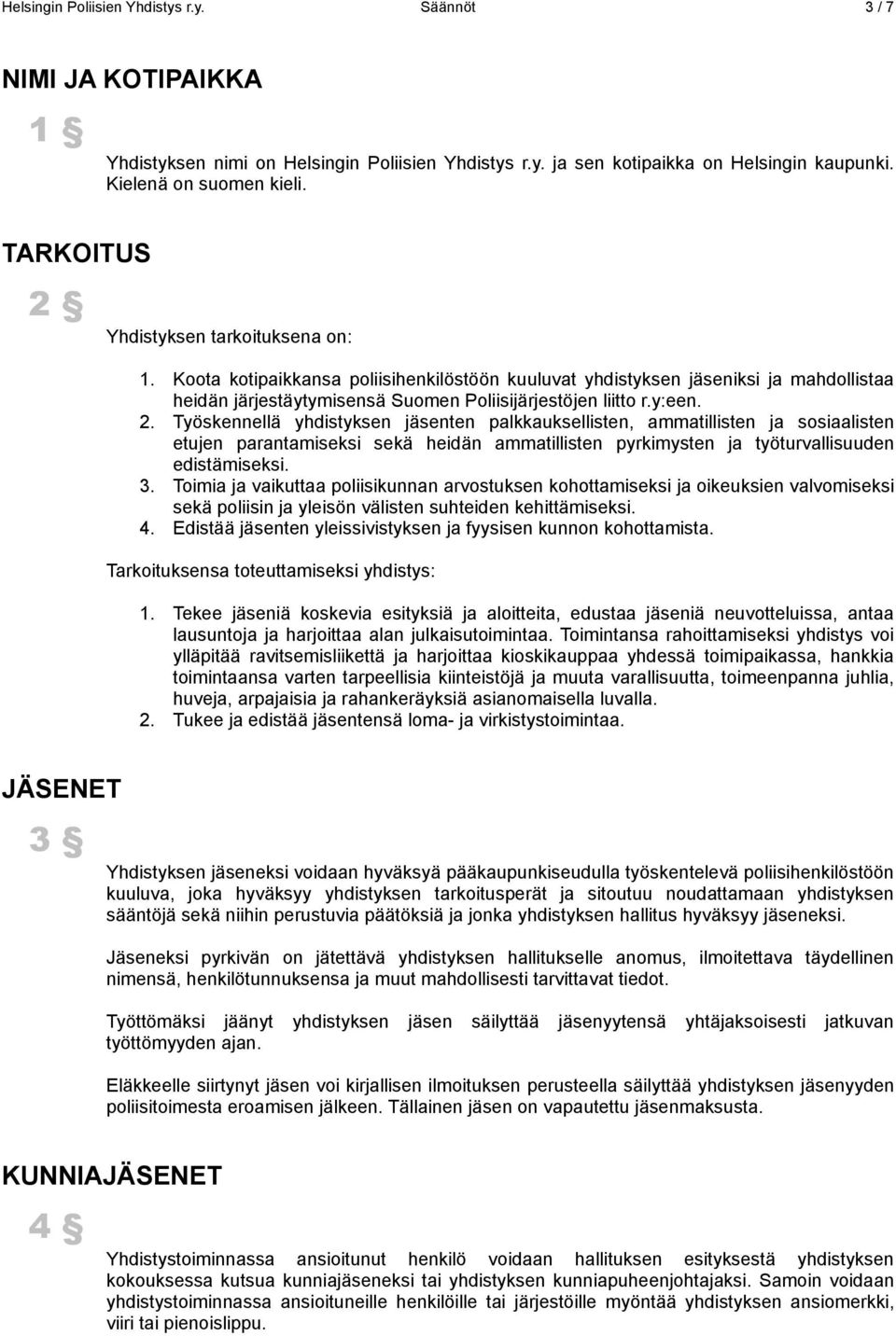 2. Työskennellä yhdistyksen jäsenten palkkauksellisten, ammatillisten ja sosiaalisten etujen parantamiseksi sekä heidän ammatillisten pyrkimysten ja työturvallisuuden edistämiseksi. 3.