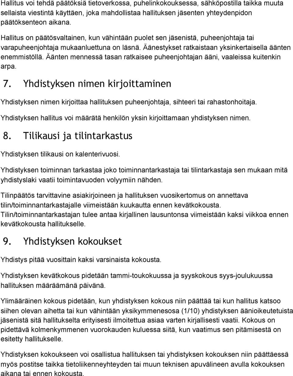 Äänten mennessä tasan ratkaisee puheenjohtajan ääni, vaaleissa kuitenkin arpa. 7. Yhdistyksen nimen kirjoittaminen Yhdistyksen nimen kirjoittaa hallituksen puheenjohtaja, sihteeri tai rahastonhoitaja.