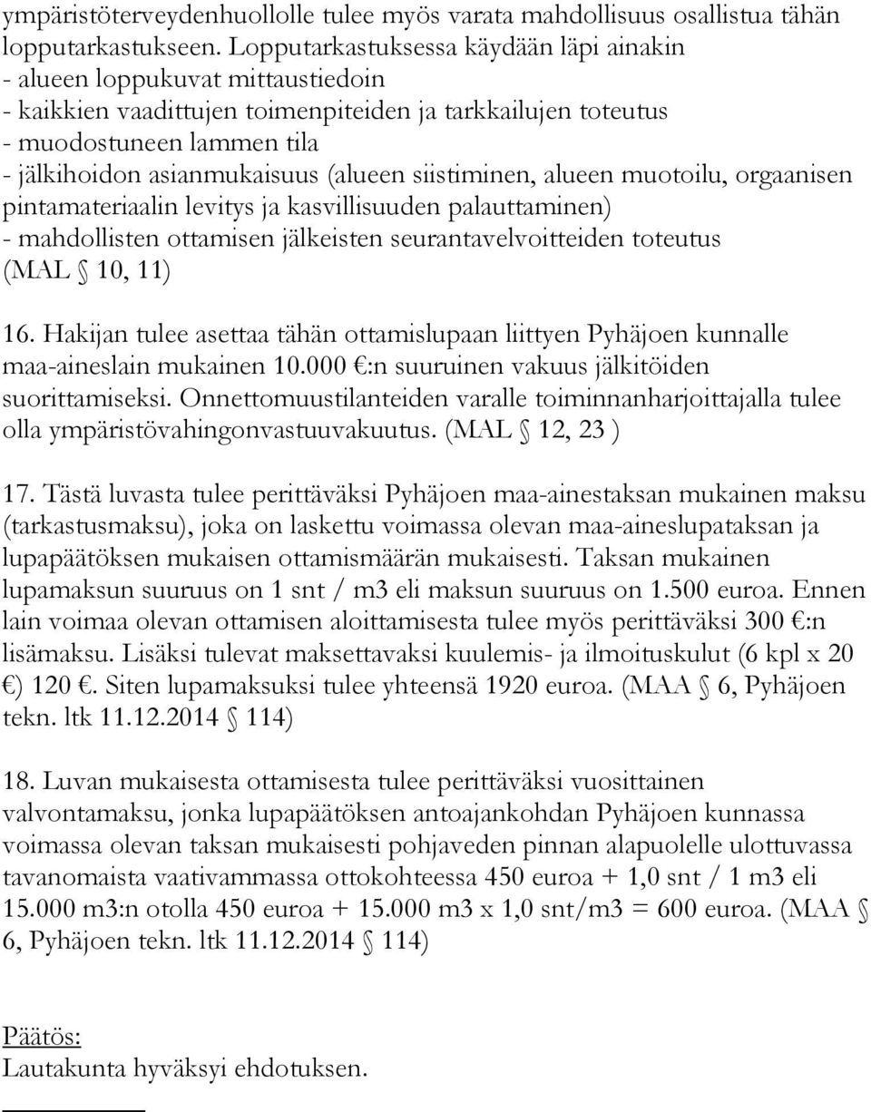 (alueen siistiminen, alueen muotoilu, orgaanisen pintamateriaalin levitys ja kasvillisuuden palauttaminen) - mahdollisten ottamisen jälkeisten seurantavelvoitteiden toteutus (MAL 10, 11) 16.